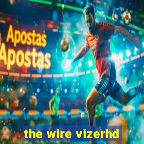 the wire vizerhd